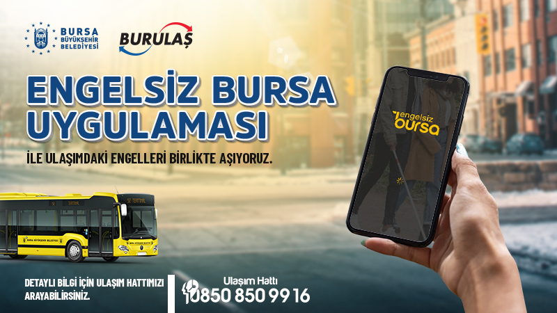 Engelsiz Bursa Uygulaması İle Engelleri Birlikte Aşıyoruz